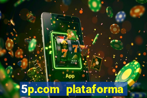 5p.com plataforma de jogos